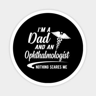 Ophthalmologist and Dad - I'm dad and ophthalmologist nothing scares me Magnet